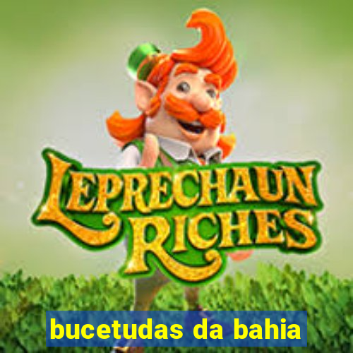 bucetudas da bahia